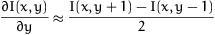 dI(x,y)/dy= [ I(x,y+1) - I(x, y-1) ] / 2