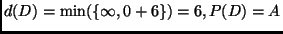 $d(D) = \min(\{\infty, 0 + 6\}) = 6, P(D) = A$