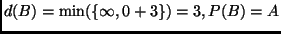 $d(B) = \min(\{\infty, 0 + 3\}) = 3, P(B) = A$