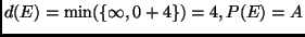 $d(E) = \min(\{\infty, 0 + 4\}) = 4, P(E) = A$