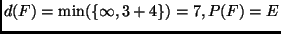 $d(F) = \min(\{\infty, 3 + 4\}) = 7, P(F) = E$