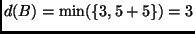 $d(B) = \min(\{3, 5 + 5\}) = 3$