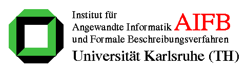 Institut fuer Angewandte Informatik und Formale Beschreibungsverfahren, Universitaet Karlsruhe (TH)